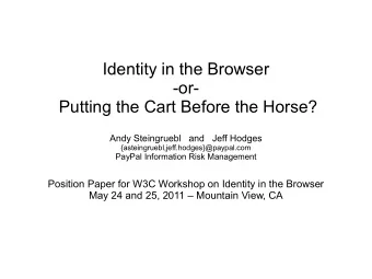 Identity in the Browser  -or-  Putting the Cart Before the Horse?  Andy Steingruebl   and   Jeff