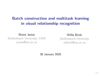 Batch construction and multitask learning  in visual relationship recognition  Shane Josias  Willie