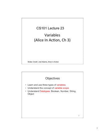 Variables    (Alice  In  Ac/on,  Ch  3)        Slides Credit: Joel Adams,