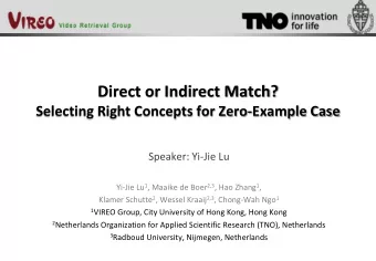 Direct or Indirect Match?  Selecting Right Concepts for Zero-Example Case  Speaker: Yi-Jie Lu