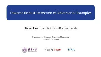 Towards Robust  Detection  of  Adversarial  Examples Tianyu Pang, Chao Du, Yinpeng Dong