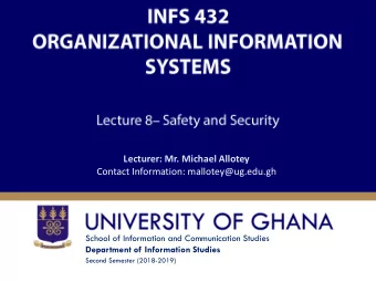 Lecturer: Mr. Michael Allotey  Contact Information: mallotey@ug.edu.gh  School of Information and
