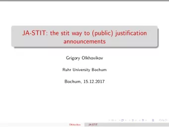 JA-STIT: the stit way to (public) justification  announcements  Grigory Olkhovikov  Ruhr University