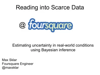 @  Estimating uncertainty in real-world conditions  using Bayesian inference  Max Sklar  Foursquare