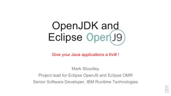 OpenJDK and  Eclipse OpenJ9  Give your Java applications a thrill !  Mark Stoodley  Project lead
