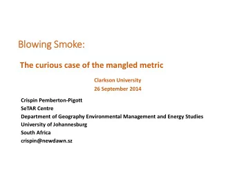 Bl  Blowi owing Sm  Smok  oke:  e: The curious case of the mangled metric Clarkson University 26
