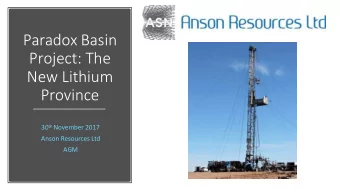 Project: The  New Lithium  Province 30 th November 2017  Anson Resources Ltd  AGM  Disclaimer The