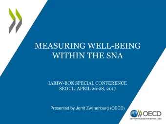 MEASURING WELL-BEING  WITHIN THE SNA  IARIW-BOK SPECIAL CONFERENCE  SEOUL, APRIL 26-28, 2017