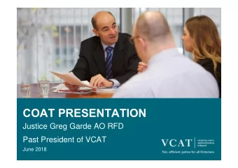 COAT PRESENTATION  Justice Greg Garde AO RFD  Past President of VCAT  June 2018 VCAT  s Vision,