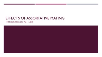 EFFECTS OF ASSORTATIVE MATING  MATT ERICKSON | SOC 760 | 11/5/18  DEFINITIONS  -gamy words: