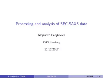 Processing and analysis of SEC-SAXS data  Alejandro Panjkovich  EMBL Hamburg  11.12.2017  A.