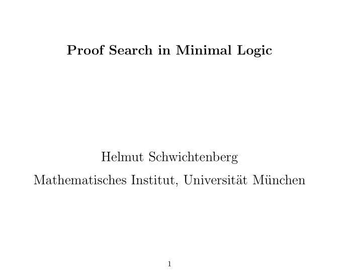 proof search in minimal logic helmut schwichtenberg