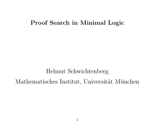 Proof Search in Minimal Logic  Helmut Schwichtenberg  Mathematisches Institut, Universit  at M