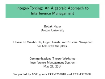 Integer-Forcing: An Algebraic Approach to  Interference Management  Bobak Nazer  Boston University