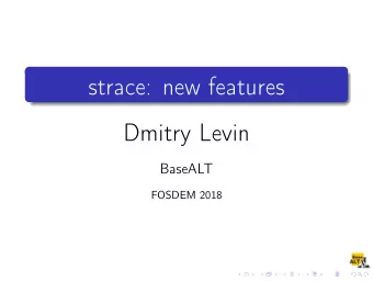 strace: new features  Dmitry Levin  BaseALT  FOSDEM 2018  New features since FOSDEM 2017  Released