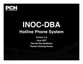 INOC-DBA  Hotline Phone System  Version 5.0  June 2007  Gaurab Raj Upadhaya  Packet Clearing House