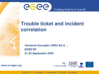 Trouble ticket and incident  correlation  Veniamin Konoplev (RRC-KI) &amp;   EGEE09  21-25