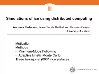 Simulations of ice using distributed computing Andreas Pedersen , Jean-Claude Berthet and Hannes