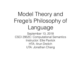 Model Theory and  Freges Philosophy of  Language  September 13, 2018  CSCI 2952C: Computational