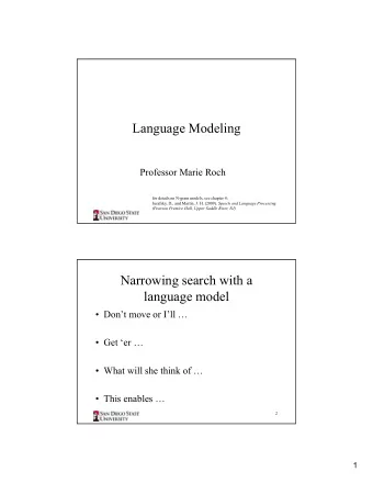 Language Modeling  Professor Marie Roch  for details on N-gram models, see chapter 4: Jurafsky, D.,