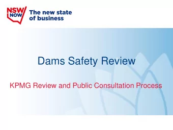Dams Safety Review  KPMG Review and Public Consultation Process  Why Review?   The DSC is a