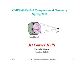 3D Convex Hulls  Carola Wenk  (based on BCKO)  1/28/16  CMPS 6640/4040 Computational Geometry  1