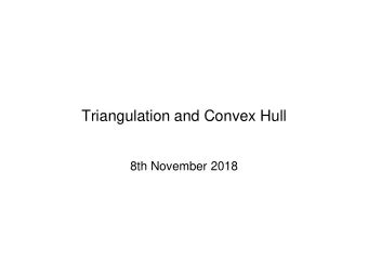Triangulation and Convex Hull  8th November 2018  Agenda  1. Triangulation.  No book, the slides