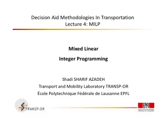 Decision Aid Methodologies In Transportation  Lecture 4: MILP  Mixed Linear  Integer Programming