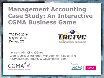Management Accounting  Case Study: An Interactive  CGMA Business Game  TACTYC 2016  May 20, 2016