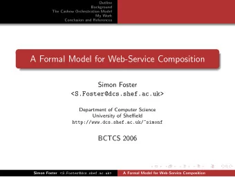 A Formal Model for Web-Service Composition  Simon Foster  &lt;S.Foster@dcs.shef.ac.uk&gt;