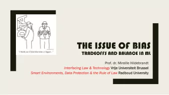 THE ISSUE OF BIAS TRADEOFFS AND BALANCE IN ML  Prof. dr. Mireille Hildebrandt Interfacing Law &amp;
