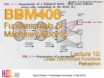 BBM406 Fundamentals of   Machine Learning Lecture 10: Linear Discriminant Functions  Perceptron