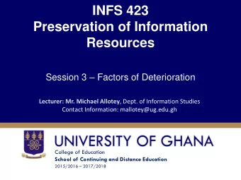 INFS 423  Preservation of Information  Resources Session 3  Factors of Deterioration Lecturer: