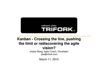 Kanban - Crossing the line, pushing  the limit or rediscovering the agile  vision?  Jesper Boeg,