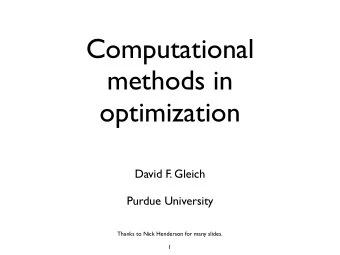 Computational  methods in  optimization  David F. Gleich  Purdue University  Thanks to Nick