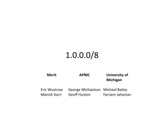 1.0.0.0/8    Merit    APNIC    University  of    Michigan    Eric  Wustrow