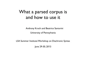 What a parsed corpus is  and how to use it  Anthony Kroch and Beatrice Santorini  University of