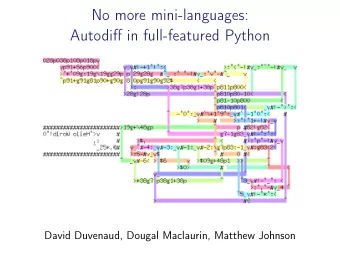 No more mini-languages:  Autodiff in full-featured Python  David Duvenaud, Dougal Maclaurin,