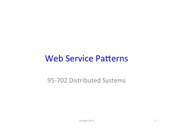 Web  Service  Pa,erns    95-702  Distributed  Systems    October  2013
