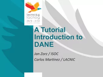 A Tutorial  Introduction to  DANE  Jan  Zorz  /  ISOC    Carlos  Mar1nez  /