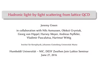 Hadronic light-by-light scatering from latice QCD  Jeremy Green  in collaboration with Nils