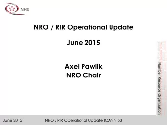 NRO / RIR Operational Update  June 2015  Axel Pawlik  NRO Chair  June 2015  NRO / RIR Operational