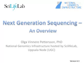 Olga Vinnere Pettersson, PhD  National Genomics Infrastructure hosted by ScilifeLab,  Uppsala Node