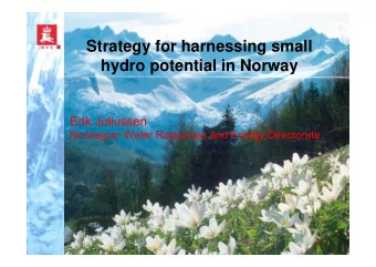 Strategy for harnessing small  hydro potential in Norway  Erik Juliussen  Norwegian Water Resources