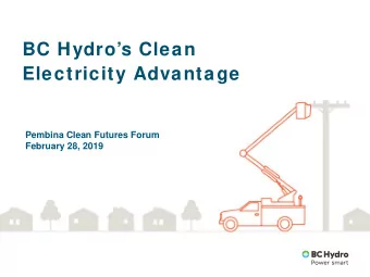 BC Hydros Clean  Electricity Advantage  Pembina Clean Futures Forum  February 28, 2019  The