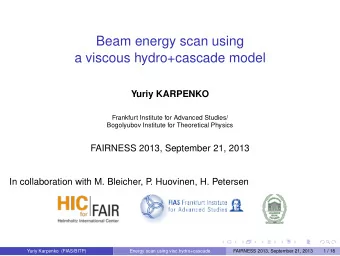 Beam energy scan using  a viscous hydro+cascade model  Yuriy KARPENKO  Frankfurt Institute for