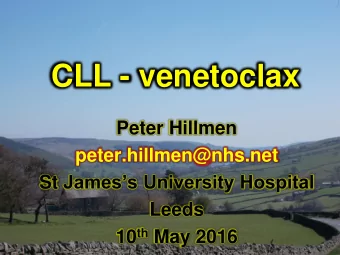 CLL - venetoclax  Peter Hillmen  peter.hillmen@nhs.net St Jamess University Hospital  Leeds 10