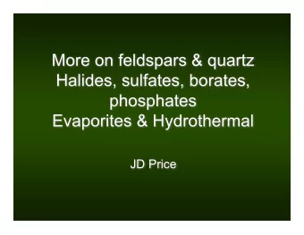 More on feldspars &amp; quartz  Halides, sulfates, borates,  phosphates  Evaporites &amp;