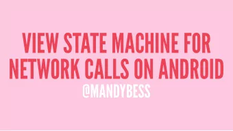 VIEW STATE MACHINE FOR  NETWORK CALLS ON ANDROID  @MANDYBESS  THOUGHTBOT  WHAT IS A VIEW  STATE