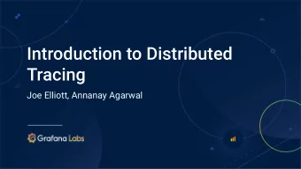 Introduction to Distributed  Tracing  Joe Elliott, Annanay Agarwal  What are we doing here?  -